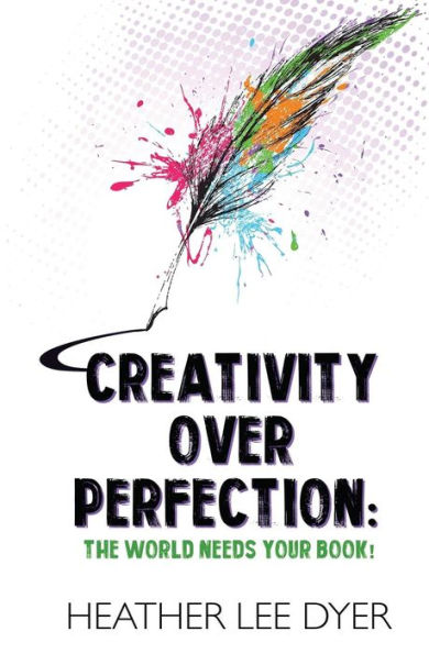 Creativity Over Perfection: The World Needs Your Book!