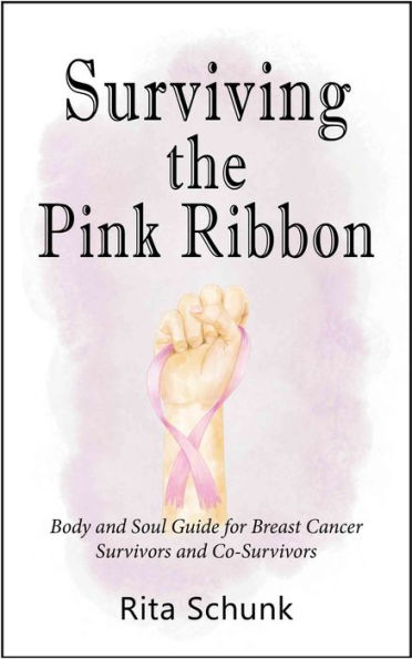 Surviving The Pink Ribbon : Body And Soul Guide For Breast Cancer Survivors And Co-Survivors