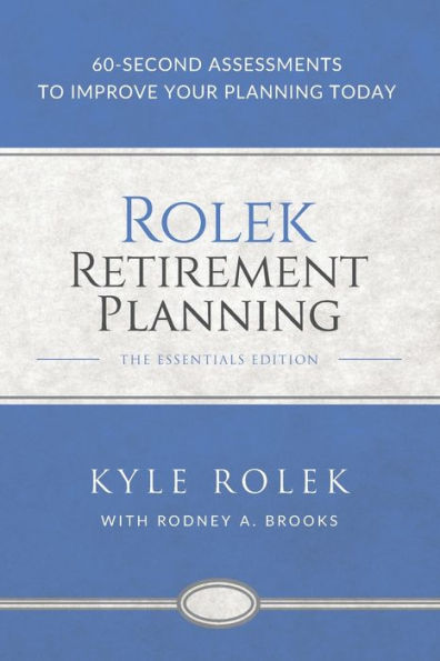 Rolek Retirement Planning: 60-Second Assessments To Improve Your Planning Today - 9781732557000