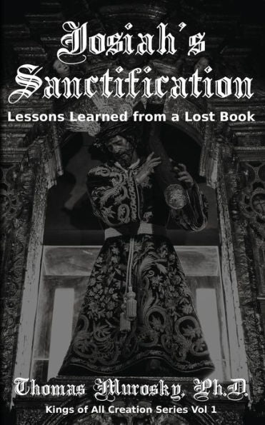 Josiah's Sanctification: Lessons Learned from a Lost Book (Kings of All Creation)