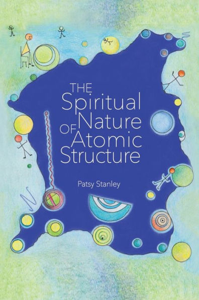 The Spiritual Nature Of Atomic Structure - 9781732619357