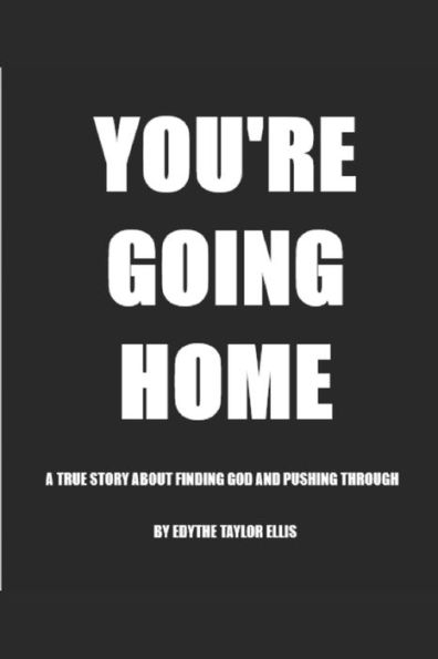 You'Re Going Home: A True Story About Finding God And Pushing Through - 9781734346800