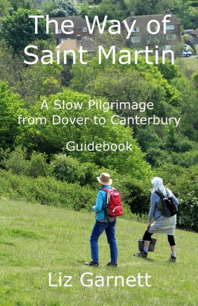 The Way Of Saint Martin: A Slow Pilgrimage From Dover To Canterbury