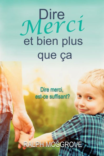 Dire merci et bien plus que ca (French Edition)