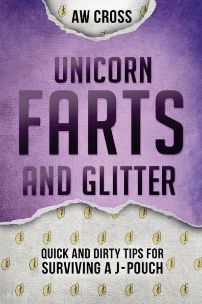 Unicorn Farts And Glitter : Quick And Dirty Tips For Surviving A J-Pouch