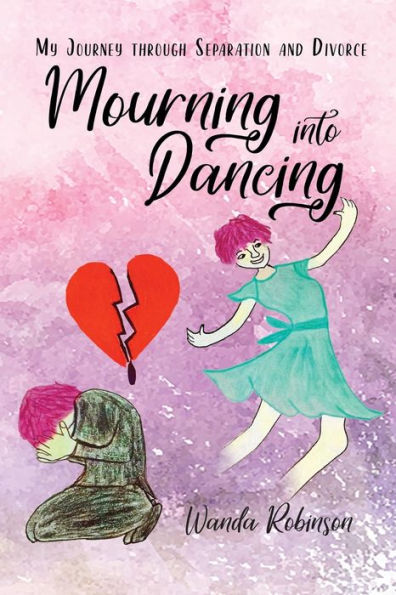 Mourning Into Dancing : My Journey Through Separation And Divorce - 9781775386506