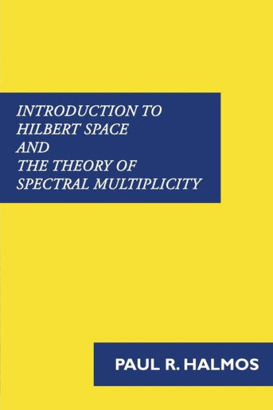 Introduction to Hilbert Space and the Theory of Spectral Multiplicity - 9781781395806