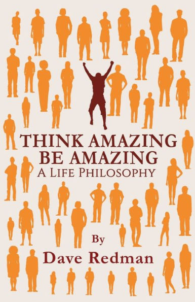 Think Amazing, Be Amazing : A Life Philosophy