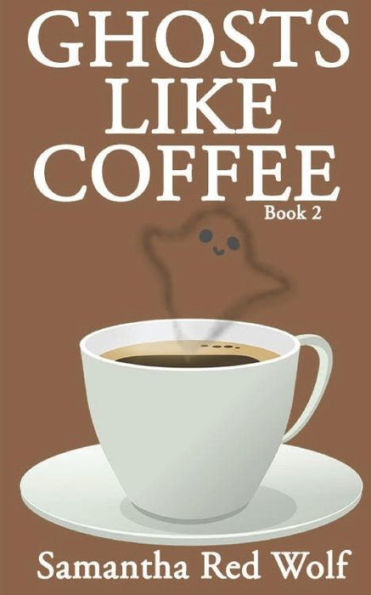 Ghosts Like Coffee: Book 2 (Ghosts Like Bacon)