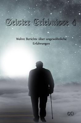 Geister Erlebnisse 4: Wahre Berichte über ungewöhnliche Erfahrungen (Geister Erlebnisse - Wahre Berichte über ungewöhnliche Erfahrungen) (German Edition)