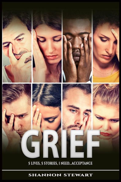 GRIEF: 5 Lives | 5 Stories | 1 Need....Acceptance