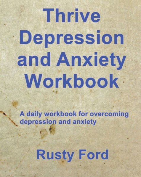 Thrive: Depression And Anxiety Workbook: A Daily Workbook For Overcoming Depression And Anxiety