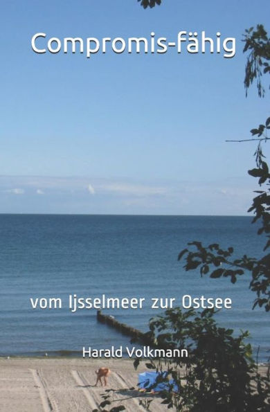 Compromis-f�hig: vom Ijsselmeer zur Ostsee (German Edition)