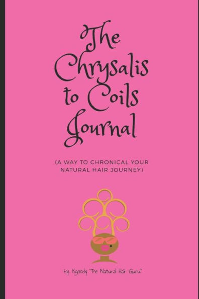 The Chrysalis To Coils : A Way To Chronicle Your Natural Hair Journey