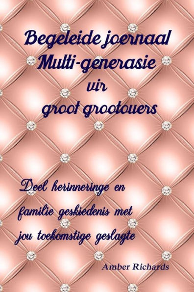 Begeleide joernaal Multi-generasie vir groot grootouers: Deel herinneringe en familie geskiedenis met jou toekomstige geslagte (Afrikaans Edition)