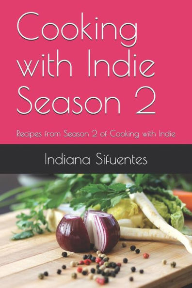 Cooking with Indie Temporada 2: Recetas de la temporada 2 de Cooking with Indie