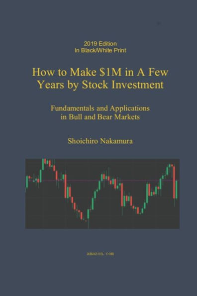 How to Make $1M in a Few Years by Stock Investing: Fundamentals and Applications in Bull and Bear Markets