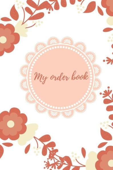 My Order Book: Diary For All My Orders: Cupcakes, Cakes, Cake Pops & Cookies