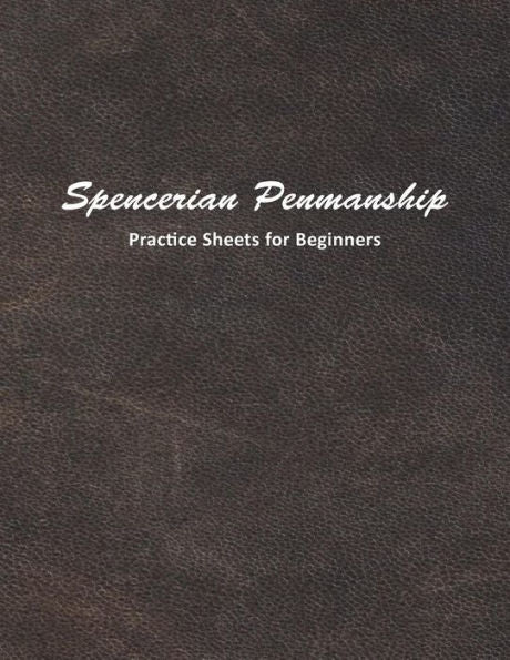 Spencerian Penmanship Practice Sheets For Beginners : Learn To Write An Elegant Script Style For Business Or Personal Letter Writing