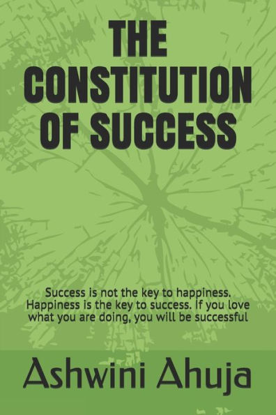 The Constitution Of Success : Success Is Not The Key To Happiness. Happiness Is The Key To Success. If You Love What You Are Doing, You Will Be Successful