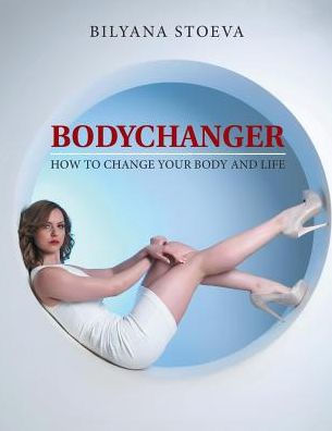 Bodychanger: Cómo cambiar tu cuerpo y tu vida