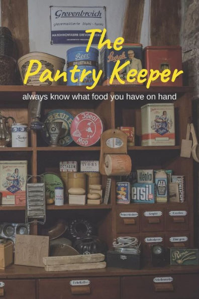 The Pantry Keeper : Always Know What Food You Have On Hand