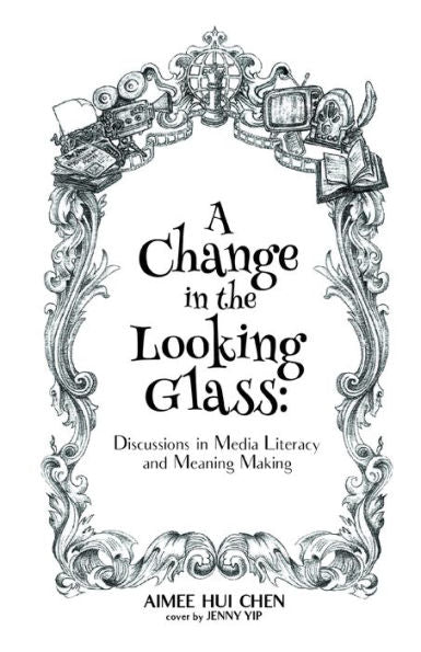 A Change in the Looking Glass: Discussions on Media Literacy & Meaning Making