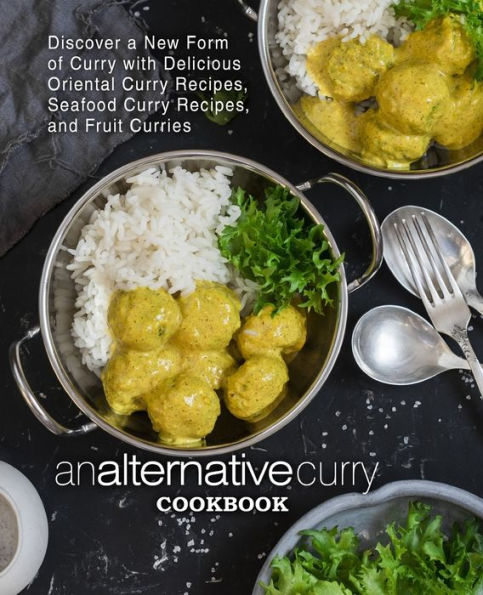 Un libro de cocina de curry alternativo: descubra una nueva forma de curry con deliciosas recetas de curry oriental, recetas de curry de mariscos y curry de frutas (segunda edición)