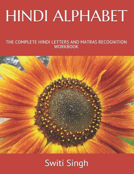 HINDI ALPHABET: THE COMPLETE HINDI LETTERS AND MATRAS RECOGNITION WORKBOOK