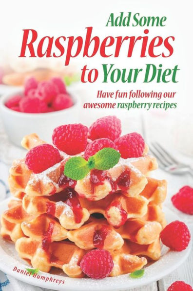 Add Some Raspberries to Your Diet: Have fun following our awesome raspberry recipes