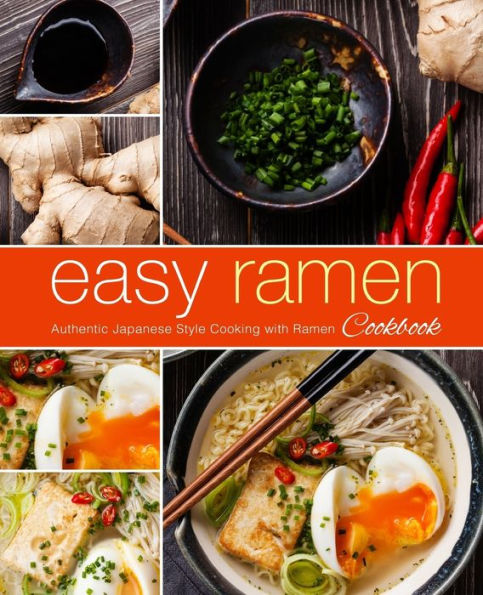 Easy Ramen Cookbook: Authentic Japanese Style Cooking with Ramen (2nd Edition)