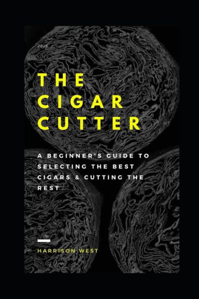 The Cigar Cutter: A Beginner's Guide To Selecting The Best Cigars & Cutting The Rest