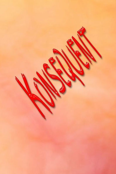 KONSEQUENT: Konsequenz für Alle, die ihrem Ziel näher kommen möchten (German Edition)