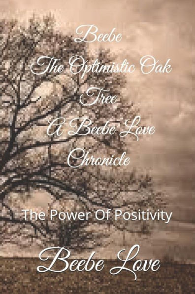 Beebe The Optimistic Oak Tree A Beebe Love Chronicle: The Power Of Positivity (A Beebe Love Chronicles)