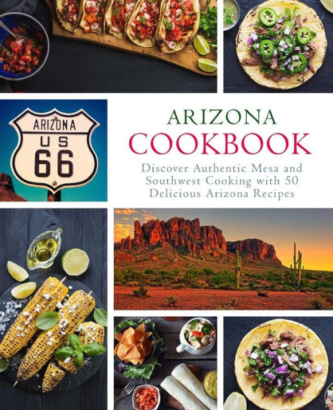 Libro de cocina de Arizona: Descubra la auténtica cocina de Mesa y del suroeste con 50 deliciosas recetas de Arizona (segunda edición)