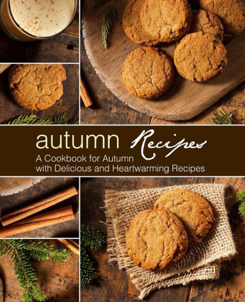 Autumn Recipes: A Cookbook for Autumn with Delicious and Heartwarming Recipes (2nd Edition)