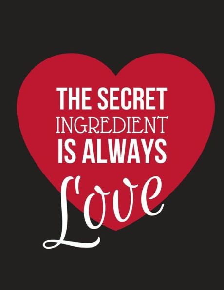 The Secret Ingredient Is Always Love: Large Family Recipe Cookbook To Write In 8.5 X 11