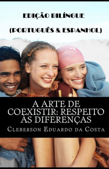 A ARTE DE COEXISTIR: RESPEITO �S DIFEREN�AS (PORTUGU�SE ESPAÑOL): EDI��O BIL�NGUE (PORTUGU�SE ESPAÑOL) (Edición portuguesa)