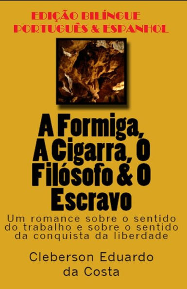 A FORMIGA, A CIGARRA, O FIL�SOFO &amp; O ESCRAVO (PORTUGU�SE ESPAÑOL): EDI��O BIL�NGUE - PORTUGU�SE ESPAÑOL (Edición Portuguesa)