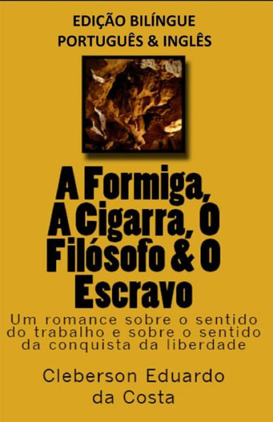 A FORMIGA, A CIGARRA, O FIL�SOFO &amp; O ESCRAVO - edi��o bil�ngue (PORTUGU�SE INGL�S): edi��o bil�ngue (PORTUGU�SE INGL�S) (Portuguese Edition)