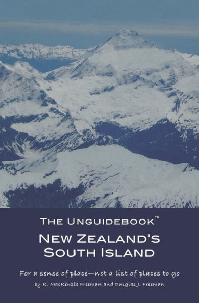 The Unguidebook(Tm) New Zealand's South Island