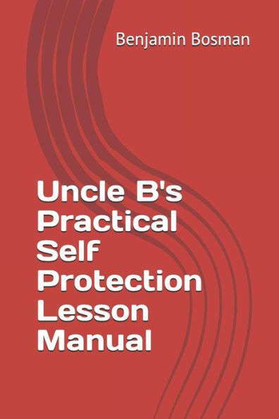 Uncle B's Practical Self Protection Lesson Manual