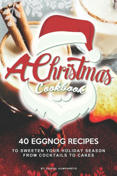 Un libro de cocina navideño: 40 recetas de ponche de huevo para endulzar la temporada navideña, desde cócteles hasta pasteles