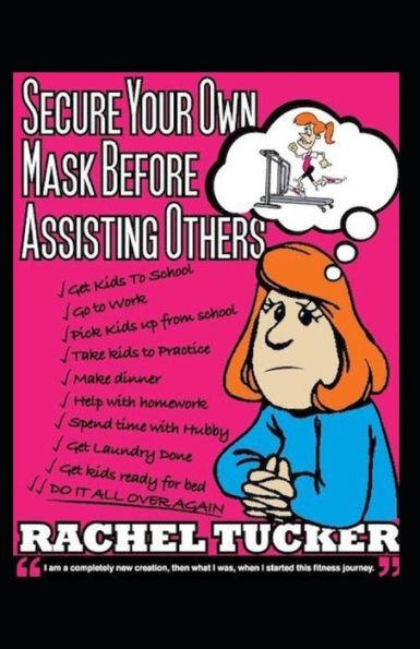 Secure Your Own Mask Before Assisting Others: 4 Step Guide To The Best Year Of Your Life!