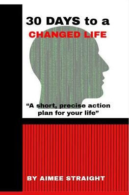 30 DAYS to a CHANGED LIFE: �A short, precise action plan for your life�