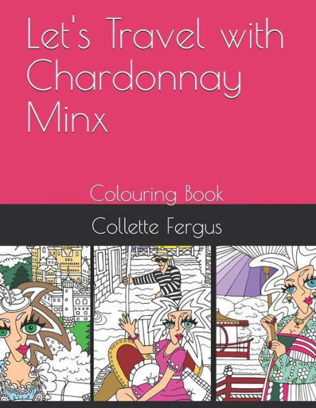 Let's Travel With Chardonnay Minx: Colouring Book