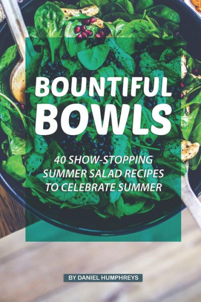 Bountiful Bowls: 40 espectaculares recetas de ensaladas de verano para celebrar el verano