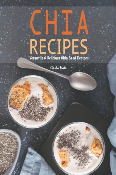 Chia Recipes: Versatile & Delicious Chia Seed Recipes