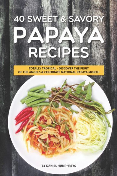 40 recetas dulces y saladas de papaya: totalmente tropicales - Descubra la fruta de los ángeles Celebre el mes nacional de la papaya