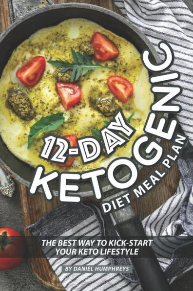 12-Day Ketogenic Diet Meal Plan: The Best Way to Kick-Start Your Keto Lifestyle